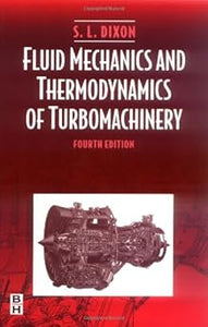 Fluid Mechanics and Thermodynamics of Turbomachinery, Fourth Edition by S L DIXON