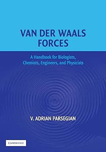 Van der Waals Forces: A Handbook for Biologists, Chemists, Engineers, and Physicists  by V. Adrian Parsegian (Author)