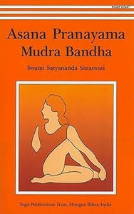 Asana Pranayama Mudra Bandha/2008 Fourth Revised Edition by Swami Satyananda Saraswati
