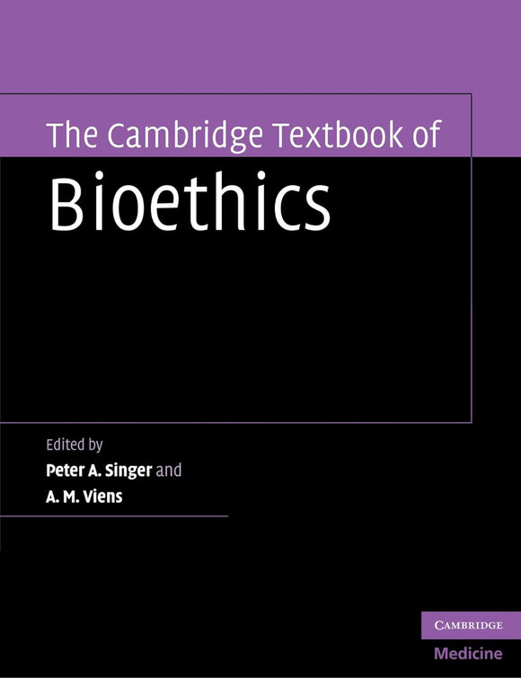 The Cambridge Textbook of Bioethics by Peter A. Singer, A. M. Viens