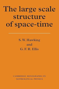 The Large Scale Structure of Space-Time (Cambridge Monographs on Mathematical Physics) by Stephen W. Hawking (Author), & 5 more