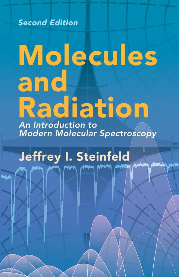Molecules and Radiation: An Introduction to Modern Molecular Spectroscopy by Jeffrey I. Steinfeld (Author)