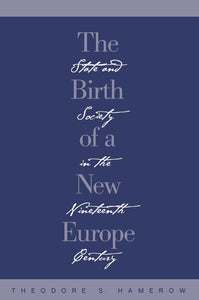 The Birth of a New Europe: State and Society in the Nineteenth Century  by Theodore S. Hamerow (Author)