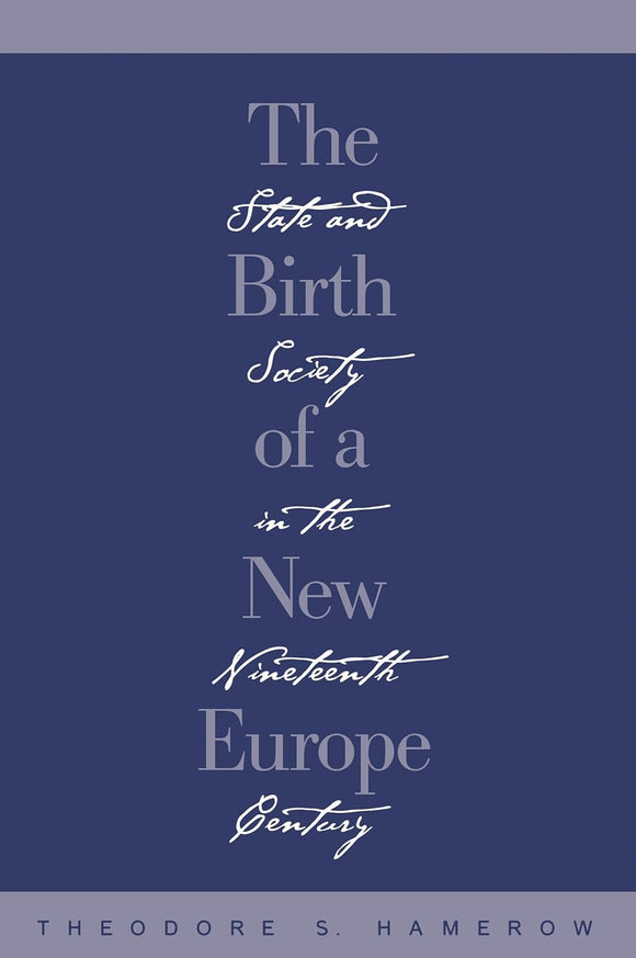 The Birth of a New Europe: State and Society in the Nineteenth Century  by Theodore S. Hamerow (Author)