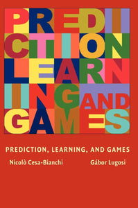 Prediction, Learning, and Games by Nicolo Cesa-Bianchi (Author), Gabor Lugosi (Author)