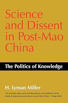 Science and Dissent in Post-Mao China: The Politics of Knowledge by Lyman H. Miller