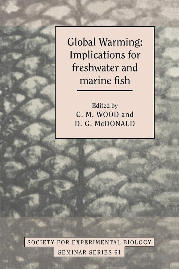 Global Warming: Implications for Freshwater and Marine Fish by C. M. Wood (Editor), D. G. McDonald (Editor)