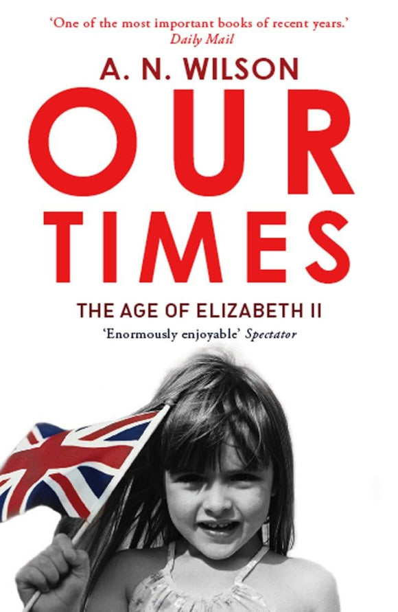 Our Times: The Age of Elizabeth II  by A.N. Wilson (Author)