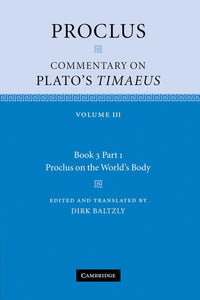 Proclus: Commentary on Plato's Timaeus: Volume III Book 3 Part 1 Proclus on the World's Body  by Dirk Baltzly (Contributor)