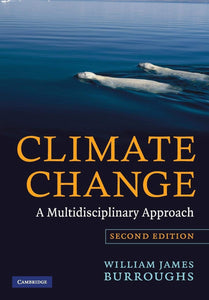 Climate Change: A Multidisciplinary Approach 2nd Edition by William James Burroughs