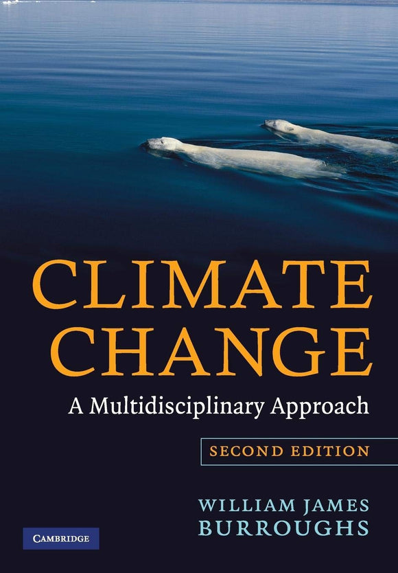 Climate Change: A Multidisciplinary Approach 2nd Edition by William James Burroughs