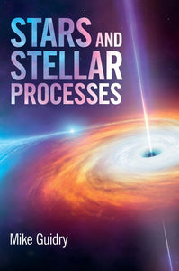 Stars and Stellar Processes by Guidry, M. W.