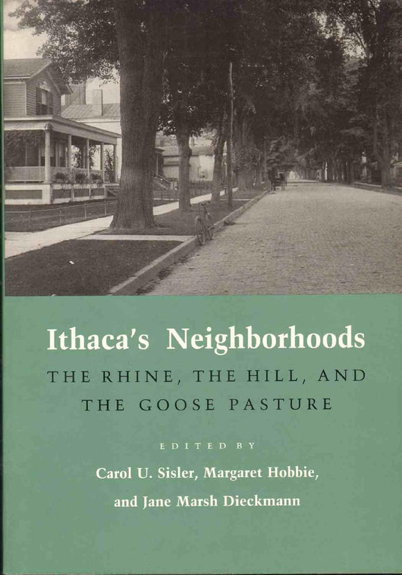 Ithaca's Neighborhoods: The Rhine, the Hill, and the Goose Pasture by Carol U. Sisler,  Margaret Hobbie & M. Dieckmann