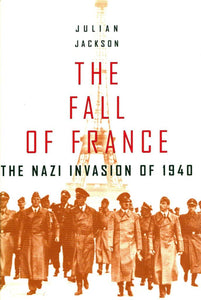The Fall of France: The Nazi Invasion of 1940 (Making of the Modern World) by Julian Jackson (Author)