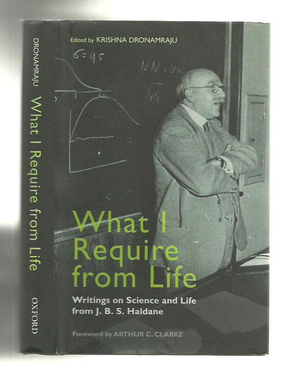 What I Require From Life: Writings on science and life from J.B.S. Haldane by Krishna Dronamraju (Editor)