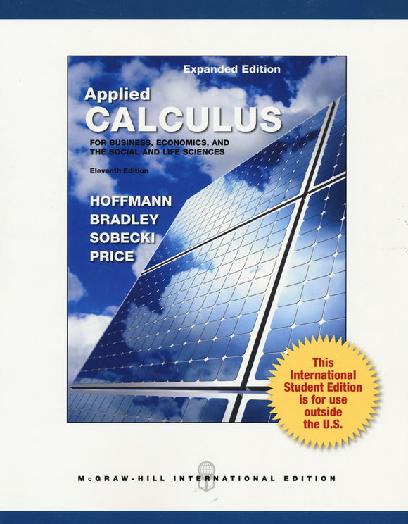 APPLIED CALCULUS FOR BUSINESS, ECONOMICS, AND THE SOCIAL AND LIFE SCIENCES, EXPANDED EDITION by Laurence Hoffmann • Gerald Bradley • David Sobecki • Michael Price