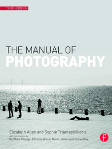 The Manual of Photography 10th Edition by Elizabeth Allen, Sophie Triantaphillidou