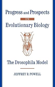 Progress and Prospects in Evolutionary Biology: The Drosophila Model 1st Edition by Jeffrey R. Powell (Author)