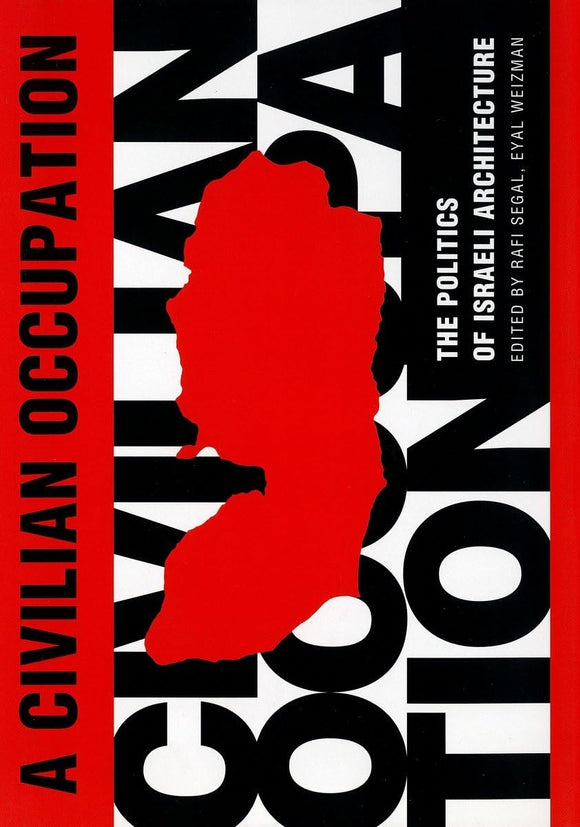 A Civilian Occupation: The Politics of Israeli Architecture by Rafi Segal & Eyal Weizman