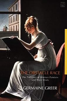 The Obstacle Race: The Fortunes of Women Painters and Their Work by Dr. Germaine Greer
