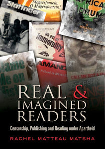 Real and Imagined Readers: Censorship. Publishing and Reading Under Apartheid  by Rachel Matteau Matsha (Author)
