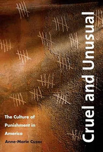 Cruel and Unusual: The Culture of Punishment in America by Anne-Marie Cusac