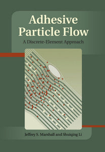 Adhesive Particle Flow: A Discrete-Element Approach by Jeffery S. Marshall (Author), Shuiqing Li (Author)