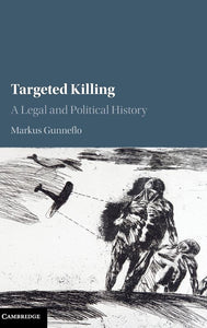 Targeted Killing: A Legal and Political History by Markus Gunneflo (Author)
