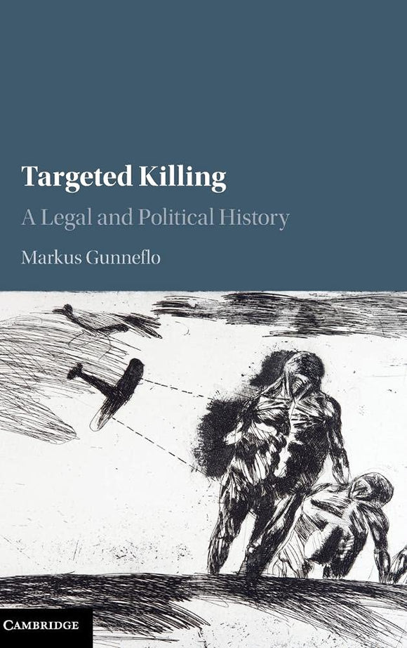 Targeted Killing: A Legal and Political History by Markus Gunneflo (Author)