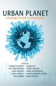 Urban Planet: Knowledge towards Sustainable Cities by Thomas Elmqvist , Xuemei Bai ,