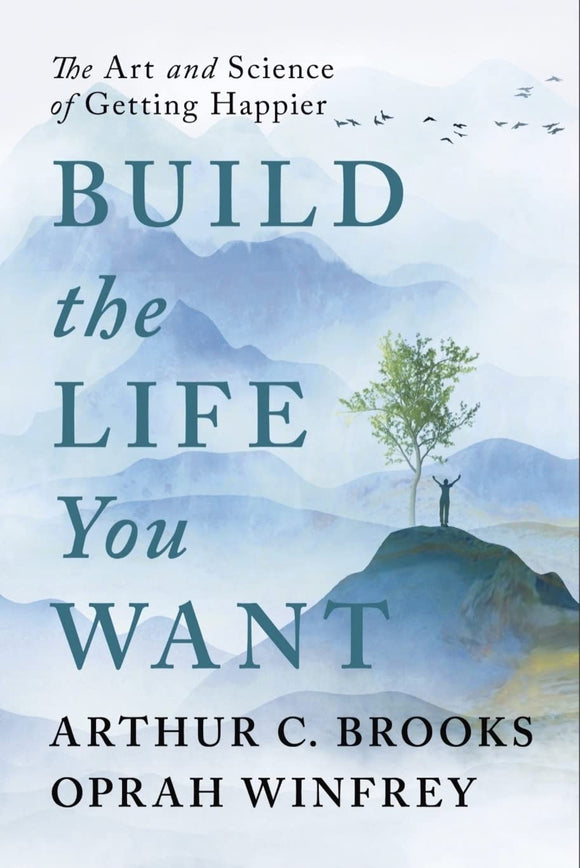 Build the Life You Want by Arthur C. Brooks