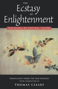 The Ecstasy of Enlightenment: Teaching of Natural Tantra by Thomas Cleary