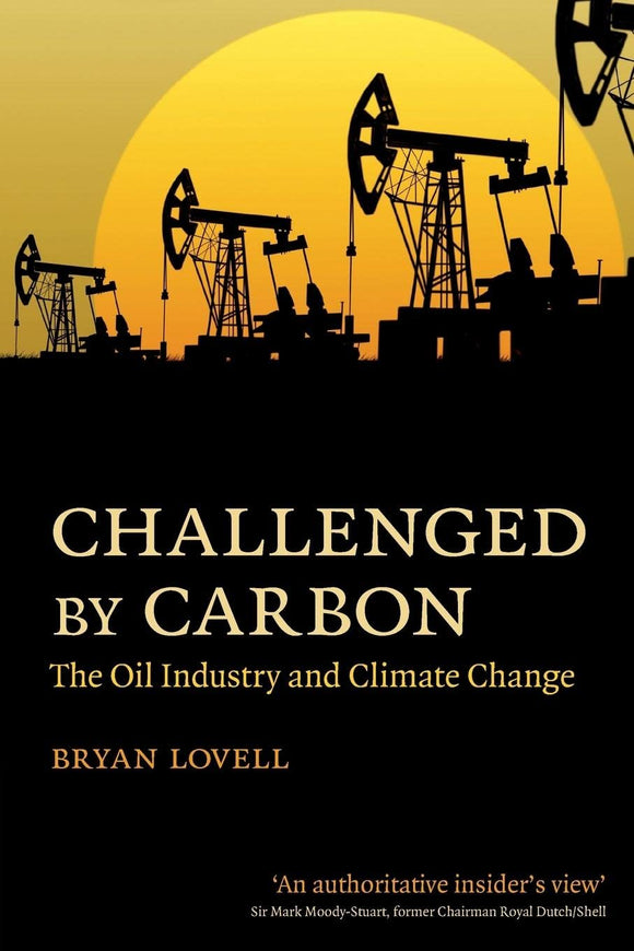 Challenged by Carbon: The Oil Industry and Climate Change by Bryan Lovell