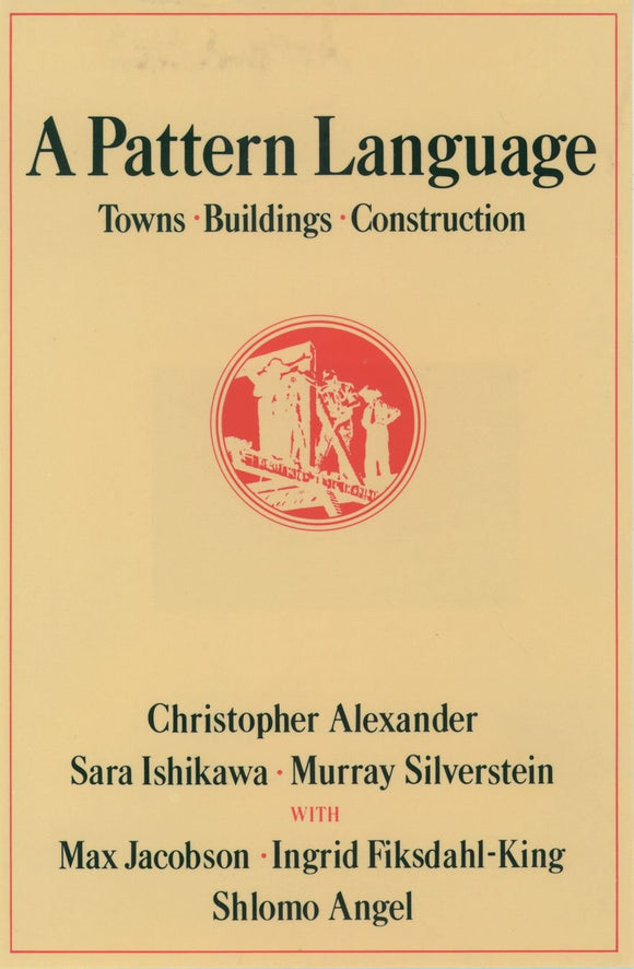 A Pattern Language: Towns, Buildings, Construction by Christopher Alexander (Author), & 5 more
