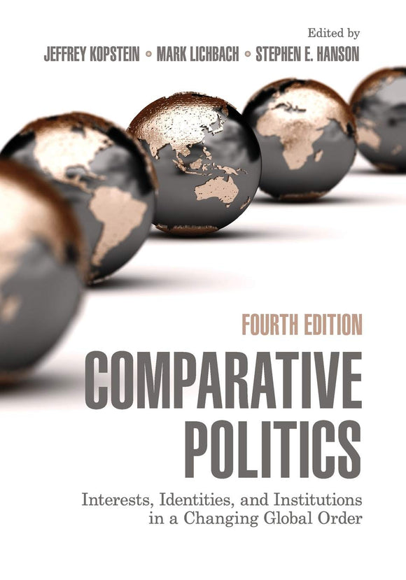 Comparative Politics: Interests, Identities, and Institutions in a Changing Global Order by Jeffrey Kopstein,Mark Lichbach,& 1 more