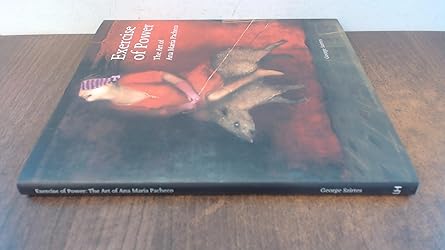 Exercise of Power: The Art of Ana Maria Pacheco by George Szirtes (Author), Ana Maria Pacheco (Author)