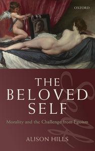 The Beloved Self: Morality and the Challenge from Egoism by Alison Hills (Author)