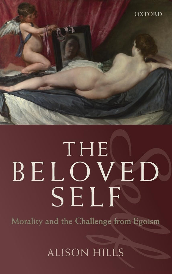 The Beloved Self: Morality and the Challenge from Egoism by Alison Hills (Author)
