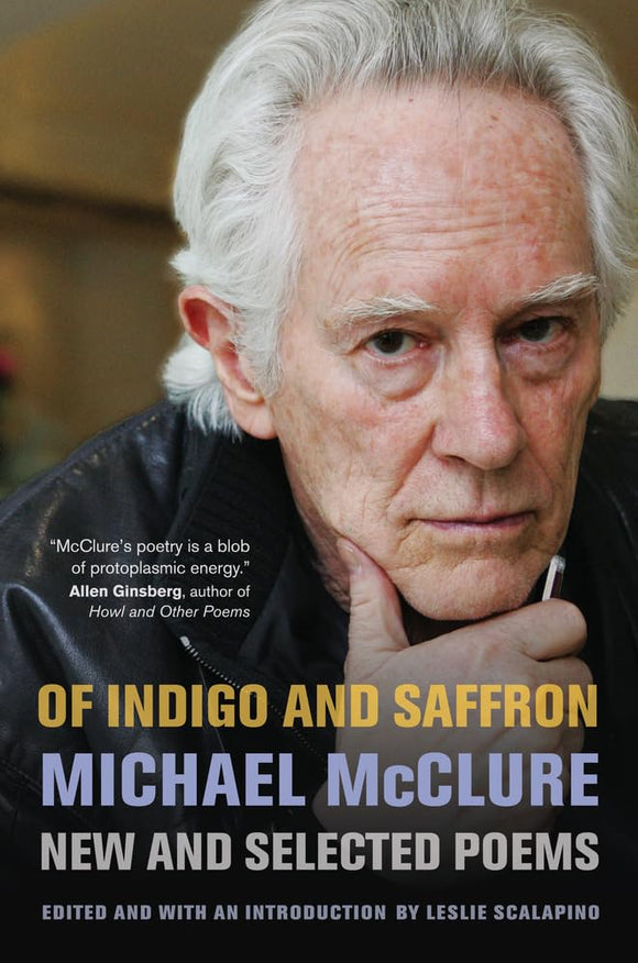 Of Indigo and Saffron: New and Selected Poems by Michael McClure (Author), Leslie Scalapino (Editor)