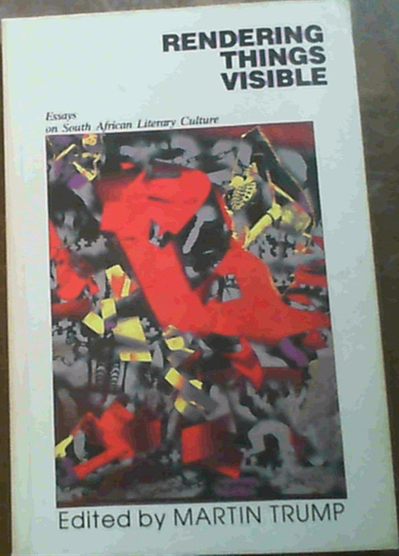 Rendering things visible: Essays on South African literary culture by Martin Trump (Author)
