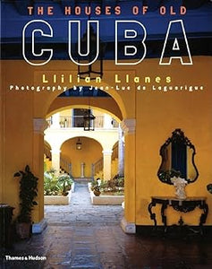 The Houses of Old Cuba by Llilian Llanes (Author), Jean-Luc de Laguarigue (Photographer)