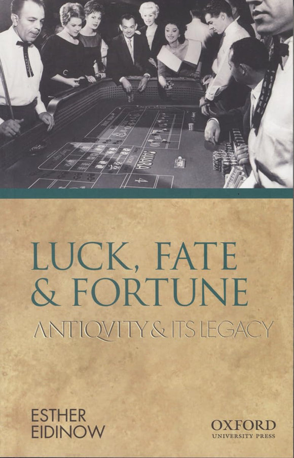 Luck, Fate and Fortune: Antiquity and Its Legacy by Esther Eidinow (Author)