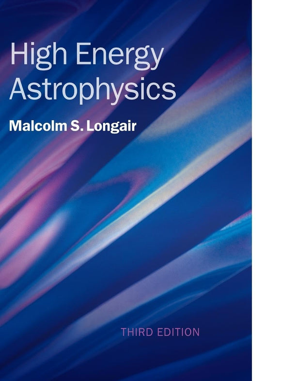 High Energy Astrophysics by Malcolm S. Longair (Author)