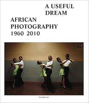 A Useful Dream: African Photography 1960-2010 by Frank Vanhaecke, Simon Njami