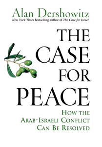 The Case for Peace: How the Arab-Israeli Conflict Can be Resolved by Alan Dershowitz (Author)