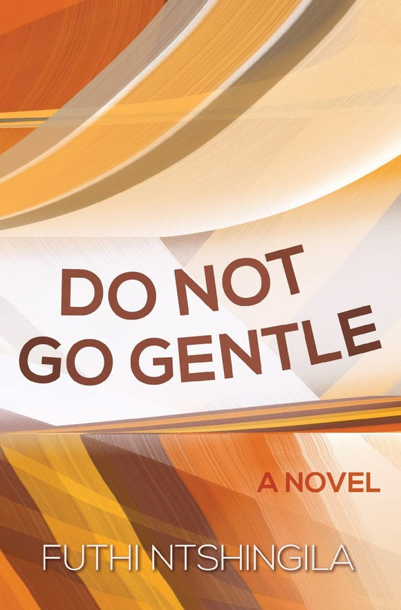 Do Not Go Gentle by Futhi Ntshingila