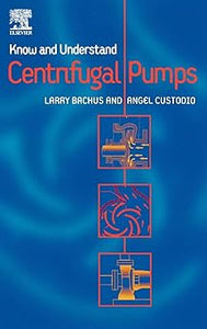 Know and Understand Centrifugal Pumps by L. Bachus (Editor), A Custodio (Editor)