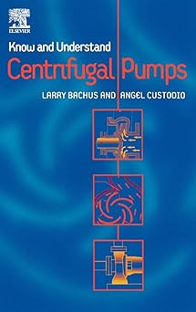 Know and Understand Centrifugal Pumps by L. Bachus (Editor), A Custodio (Editor)