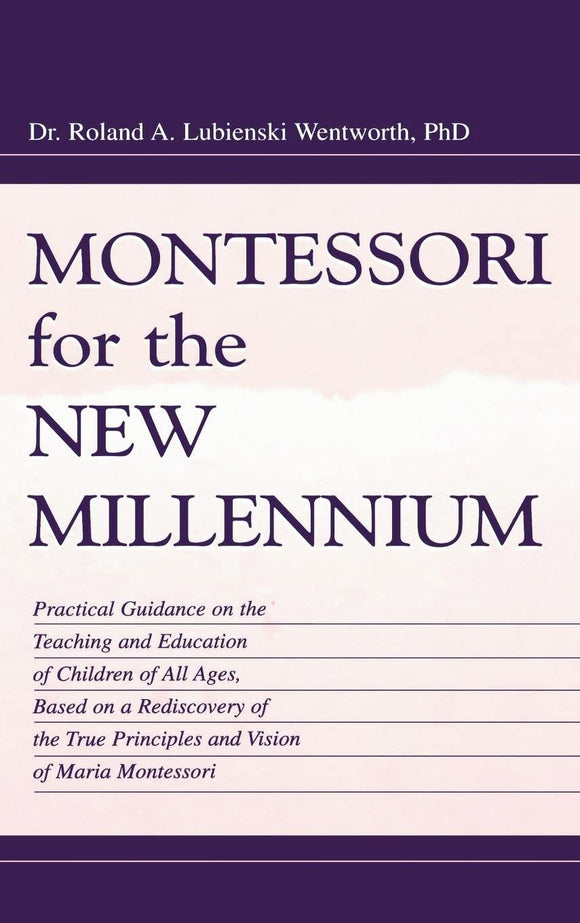 Montessori for the New Millennium by Roland A. Lubie Wentworth (Author), Felix Wentworth (Author)