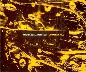 The Illegal Architect by Jonathan Hill